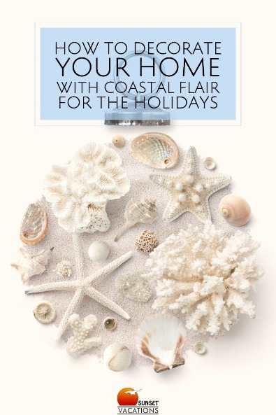 How to Decorate Your Home With Coastal Flair for the Holidays | Sunset Vacations