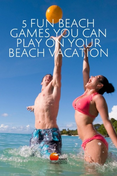 5 Fun Beach Games You Can Play on Your Beach Vacation | Sunset Vacations