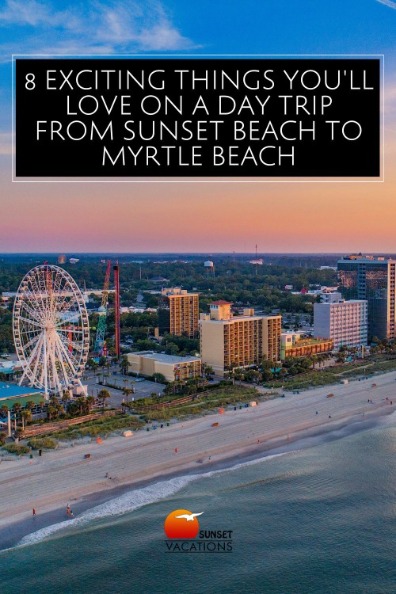 8 Exciting Things You'll Love on a Day Trip from Sunset Beach to Myrtle Beach | Sunset Vacations