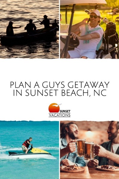 Plan a Guys Getaway in Sunset Beach, NC