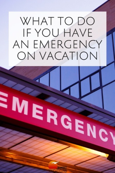 What to Do If You Have an Emergency On Vacation