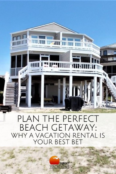 Plan the Perfect Beach Getaway: Why a Vacation Rental is Your Best Bet | Sunset Vacations