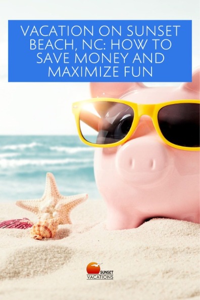 Vacation on Sunset Beach, NC How to Save Money and Maximize Fun | Sunset Vacations