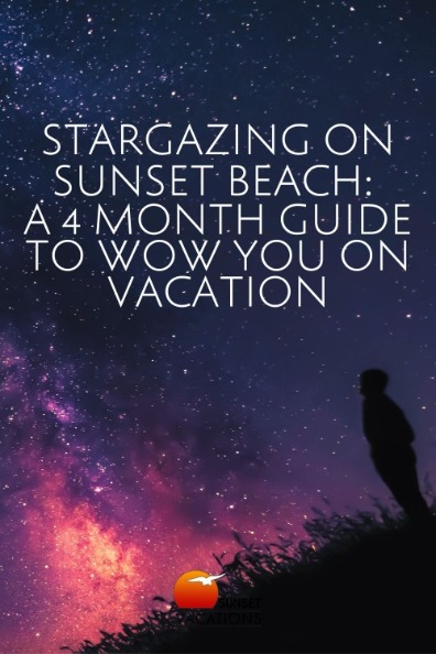 Stargazing on Sunset Beach: A 4 Month Guide to Wow You on Vacation | Sunset Vacations