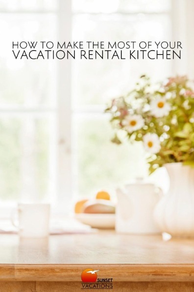 How to Make the Most of your Vacation Rental Kitchen