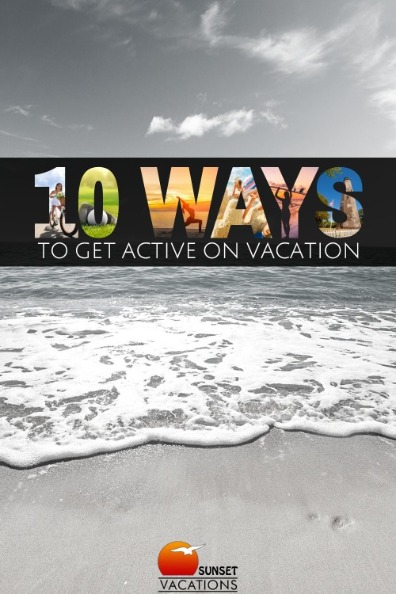 10 Ways to Get Active On Vacation