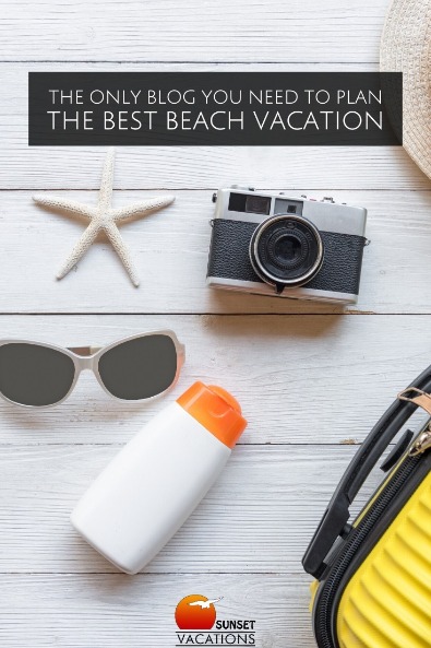 The Only Blog You Need to Plan the Best Beach Vacation | Sunset Vacations