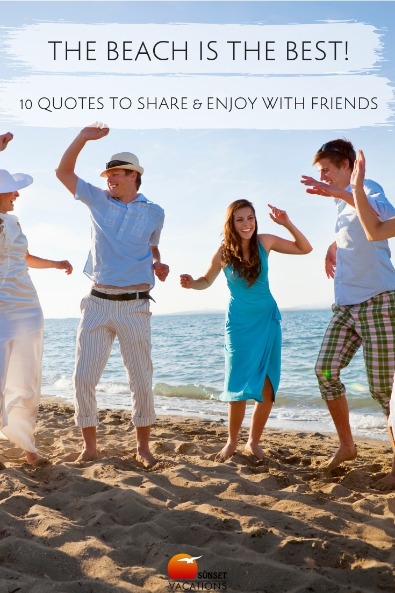 The Beach Is the Best! 10 Quotes to Share and Enjoy With Friends | Sunset Vacations