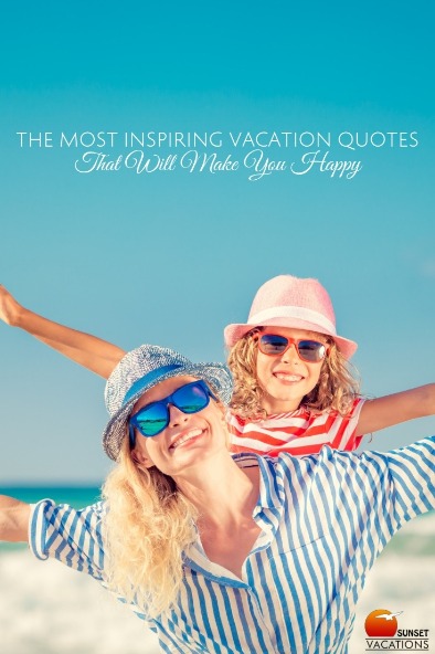 The Most Inspiring Vacation Quotes That Will Make You Happy | Sunset Vacations
