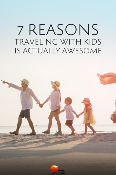 7 Reasons Traveling With Kids Is Actually Awesome