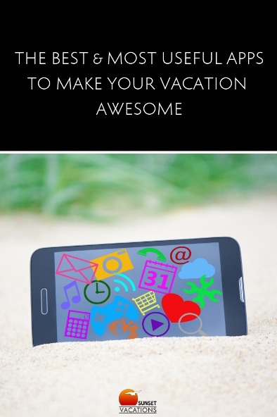 The Best and Most Useful Apps To Make Your Vacation Awesome | Sunset The Best and Most Useful Apps To Make Your Vacation Awesome | Sunset Vacations