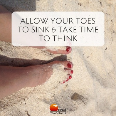 Allow your toes to sink and take time to think | beach quotes