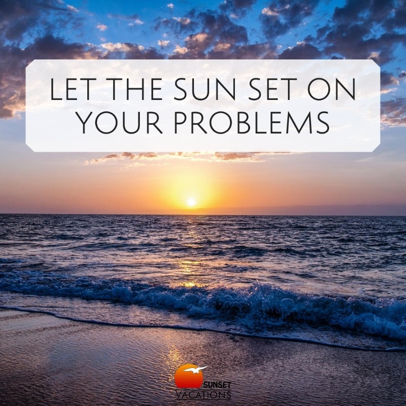 Let the sun set on your problems  | beach quotes
