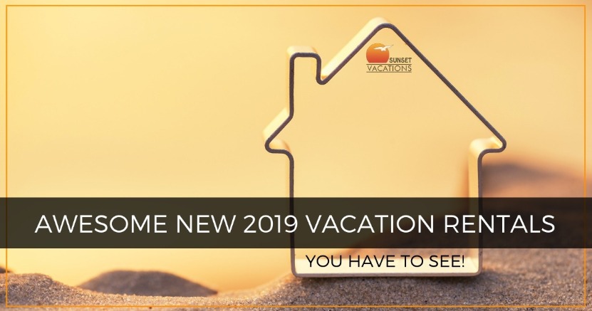 Awesome New 2019 Vacation Rentals You Have to See | Sunset Vacations