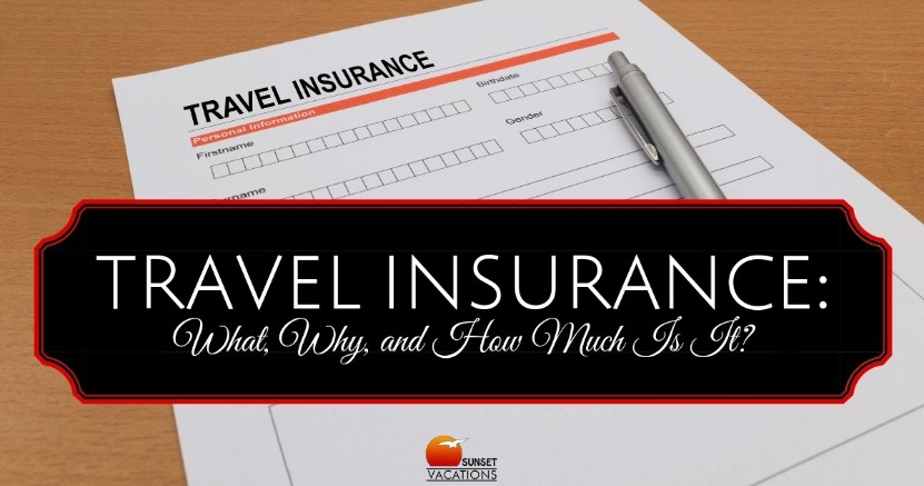 Travel Insurance: What, Why, and How Much Is It? | Sunset Vacations