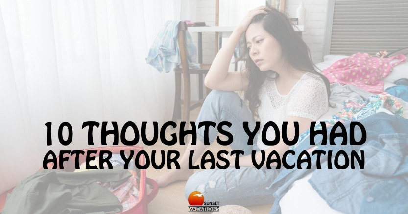 10 Thoughts You Had After Your Last Vacation