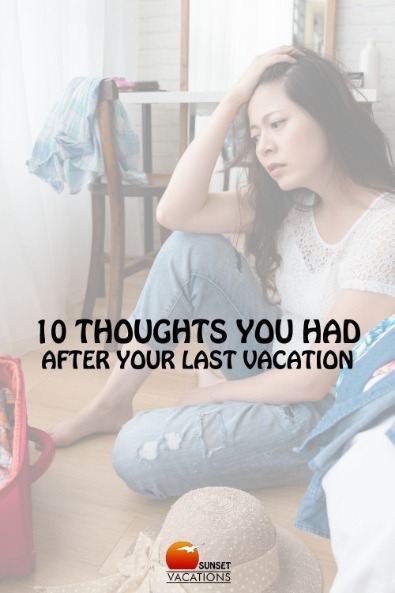 10 Thoughts You Had After Your Last Vacation