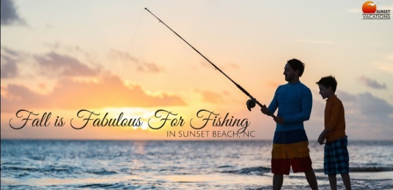 Fall is Fabulous For Fishing in Sunset Beach | Sunset Vacations
